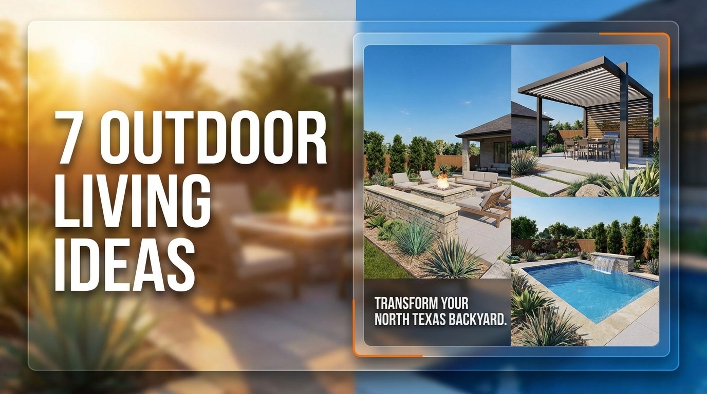 7 Outdoor Living Ideas That Transform Your North Texas Backyard